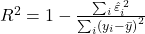 R^2 = 1 - \frac{\sum_i \hat{\varepsilon}_i^{\,2}}{\sum_i \left(y_i - \bar{y}\right)^2}