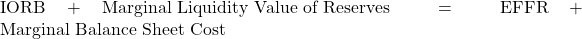 \text{IORB}+\text{Marginal Liquidity Value of Reserves}=\text{EFFR}+\text{Marginal Balance Sheet Cost}