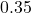  0.35 