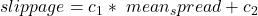 slippage=c_1\ast\ mean_spread+c_2 