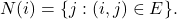  N(i) = \{ j:(i,j) \in E\}. 