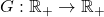  G:\mathbb{R}_+\rightarrow\mathbb{R}_+ 