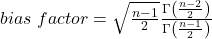  bias\ factor=\sqrt{\frac{n-1}{2}}\frac{\Gamma\left(\frac{n-2}{2}\right)}{\Gamma\left(\frac{n-1}{2}\right)} 