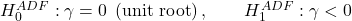  H_{0}^{ADF}:\gamma = 0\;\left( \text{unit root} \right),\quad\quad H_{1}^{ADF}:\gamma < 0 