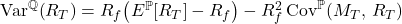 \mathrm{Var}^{\mathbb{Q}}\!\left(R_{T}\right) = R_{f}\!\left(E^{\mathbb{P}}\!\left[R_{T}\right] - R_{f}\right) - R_{f}^{2}\,\mathrm{Cov}^{\mathbb{P}}\!\left(M_{T},\,R_{T}\right)