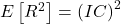  E\left[R^2\right]=\left(IC\right)^2 