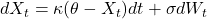  dX_t = \kappa (\theta - X_t) dt + \sigma dW_t 