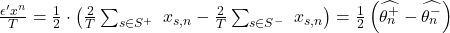  \frac{\epsilon^\prime x^n}{T}=\frac{1}{2}\cdot\left(\frac{2}{T}\sum_{s\in S^+}\ x_{s,n}-\frac{2}{T}\sum_{s\in S^-}\ x_{s,n}\right)=\frac{1}{2}\left(\widehat{\theta_n^+}-\widehat{\theta_n^-}\right) 