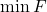 \min F