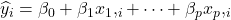  \widehat{y}_{i} = \beta _{0} + \beta _{1}x_{1},_{i} + \cdots + \beta _{p}x_{p},_{i} 