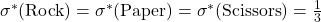 \sigma^{*}(\text{Rock}) = \sigma^{*}(\text{Paper}) = \sigma^{*}(\text{Scissors}) = \frac{1}{3}