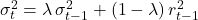  \sigma_{t}^2 = \lambda \,\sigma_{t-1}^2 + (1 - \lambda)\, r_{t-1}^2 