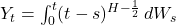  Y_t = \int_{0}^{t} (t-s)^{H-\frac{1}{2}} \, dW_s 
