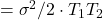= \sigma^{2}/2 \cdot T_{1}T_{2}