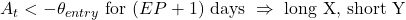  A_t < -\theta_{entry} \ \text{for} \ (EP + 1) \ \text{days} \ \Rightarrow \ \text{long X, short Y}