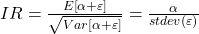  IR=\frac{E\left[\alpha+\varepsilon\right]}{\sqrt{Var\left[\alpha+\varepsilon\right]}}=\frac{\alpha}{stdev\left(\varepsilon\right)} 