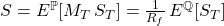 S = E^{\mathbb{P}}\!\left[M_{T}\, S_{T}\right] = \frac{1}{R_{f}}\,E^{\mathbb{Q}}\!\left[S_{T}\right]
