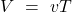  V\ =\ vT 