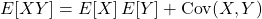 E[XY] = E[X]\,E[Y] + \mathrm{Cov}(X,Y)