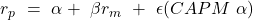  r_p\ =\ \alpha+\ \beta r_m\ +\ \epsilon(CAPM\ \alpha) 