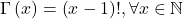  \Gamma\left(x\right)=\left(x-1\right)!, \forall x \in \mathbb{N} 