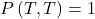 P\left( T,T \right) = 1 