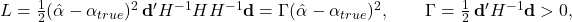  L = \frac{1}{2}(\hat\alpha - \alpha_{true})^2\,\mathbf{d}'H^{-1}HH^{-1}\mathbf{d} = \Gamma(\hat\alpha - \alpha_{true})^2, \qquad \Gamma = \frac{1}{2}\,\mathbf{d}'H^{-1}\mathbf{d} > 0, 