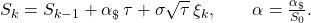 S_k = S_{k-1} + \alpha_{\$}\,\tau + \sigma\sqrt{\tau}\,\xi_k, \qquad \alpha = \frac{\alpha_{\$}}{S_0}. 