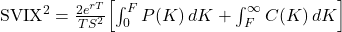 \mathrm{SVIX}^{2} = \frac{2e^{rT}}{T S^{2}}\!\left[\int_{0}^{F} P(K)\,dK + \int_{F}^{\infty} C(K)\,dK\right]