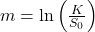  m = \ln\left(\frac{K}{S_0}\right) 