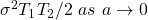 \sigma^{2}T_{1}T_{2}/2\ as\ a \rightarrow 0