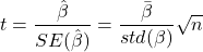  \[t = \frac{\hat{\beta}}{SE(\hat{\beta})}= \frac{\bar{\beta}}{{std}(\beta)} \sqrt{n}\] 