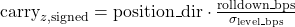  \mathrm{carry}_{z,\mathrm{signed}} = \mathrm{position\_dir} \cdot \frac{\mathrm{rolldown\_bps}}{\sigma_{\mathrm{level\_bps}}} 