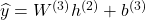  \widehat{y} = W^{(3)}h^{(2)} + b^{(3)} 