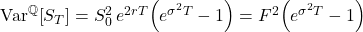 \mathrm{Var}^{\mathbb{Q}}\!\left[S_{T}\right] = S_{0}^{2}\,e^{2rT}\!\left(e^{\sigma^{2}T}-1\right) = F^{2}\!\left(e^{\sigma^{2}T}-1\right)