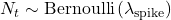  N_t\sim\mathrm{Bernoulli}\left(\lambda_{\mathrm{spike}}\right) 