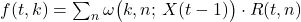  f(t, k) = \sum_n \omega\bigl(k, n;\, X(t-1)\bigr) \cdot R(t, n) 