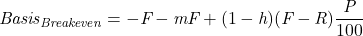 \textit{Basis}_{\textit{Breakeven}} = -\textit{F} - \textit{mF} + (1 - \textit{h})(\textit{F} - \textit{R}) \dfrac{\textit{P}}{100}