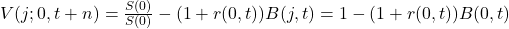  V(j; 0, t + n) = \frac{S(0)}{S(0)} - (1 + r(0,t))B(j,t) = 1 - (1 + r(0,t))B(0,t) 