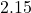  2.15 