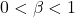 0 < \beta < 1