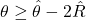  \theta\geq\hat{\theta}-2\hat{R} 