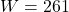  W = 261 