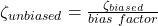  \zeta_{unbiased}=\frac{\zeta_{biased}}{bias\ factor} 