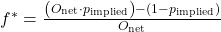  f^\ast = \frac{\left(O_{\text{net}} \cdot p_{\text{implied}}\right) - (1 - p_{\text{implied}})}{O_{\text{net}}} 