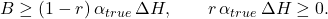  B \ge (1-r)\,\alpha_{true}\,\Delta H, \qquad r\,\alpha_{true}\,\Delta H \ge 0. 