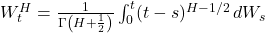  W_t^H = \frac{1}{\Gamma\left(H + \frac{1}{2}\right)} \int_{0}^{t} (t-s)^{H-1/2} \, dW_s 