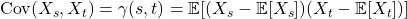  \text{Cov}(X_s, X_t) = \gamma(s,t) = \mathbb{E}[(X_s - \mathbb{E}[X_s])(X_t - \mathbb{E}[X_t])] 
