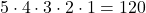  5 \cdot 4 \cdot 3 \cdot 2 \cdot 1 = 120 