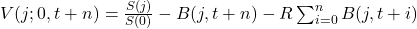  V(j; 0, t + n) = \frac{S(j)}{S(0)} - B(j, t + n) - R \sum_{i=0}^{n} B(j, t + i) 